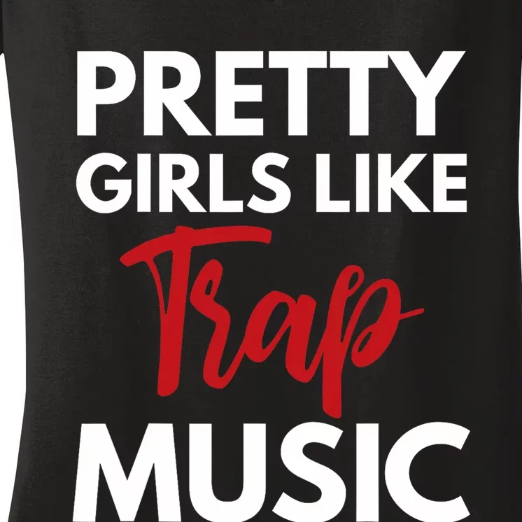 Trap Music Gift Pretty Like Trap Music Women's V-Neck T-Shirt