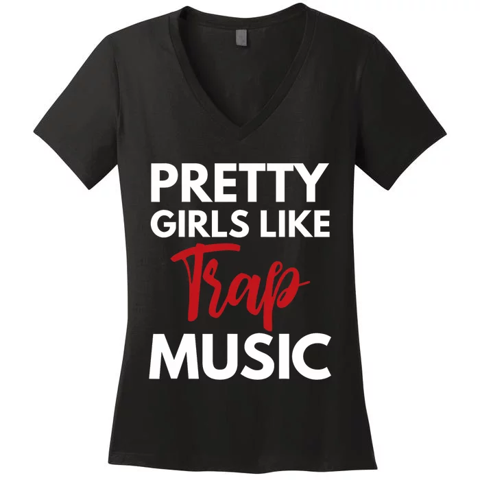 Trap Music Gift Pretty Like Trap Music Women's V-Neck T-Shirt