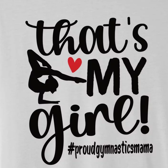 That's My Gymnastics Mom Of Gymnast Mama Gift ChromaSoft Performance T-Shirt