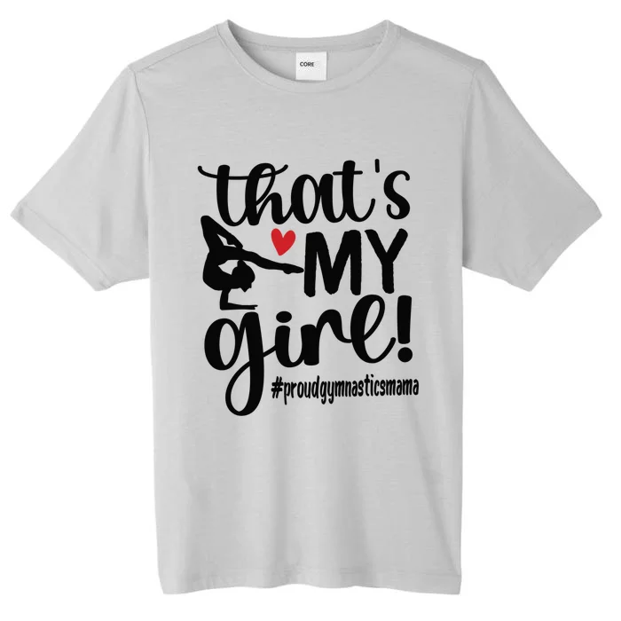 That's My Gymnastics Mom Of Gymnast Mama Gift ChromaSoft Performance T-Shirt