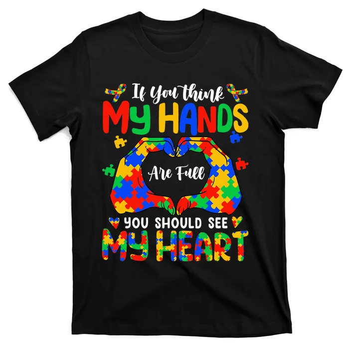 Think My Hands Are Full My Heart Autism Mom T-Shirt