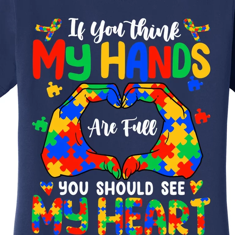 Think My Hands Are Full My Heart Autism Awareness Mom Dad Women's T-Shirt