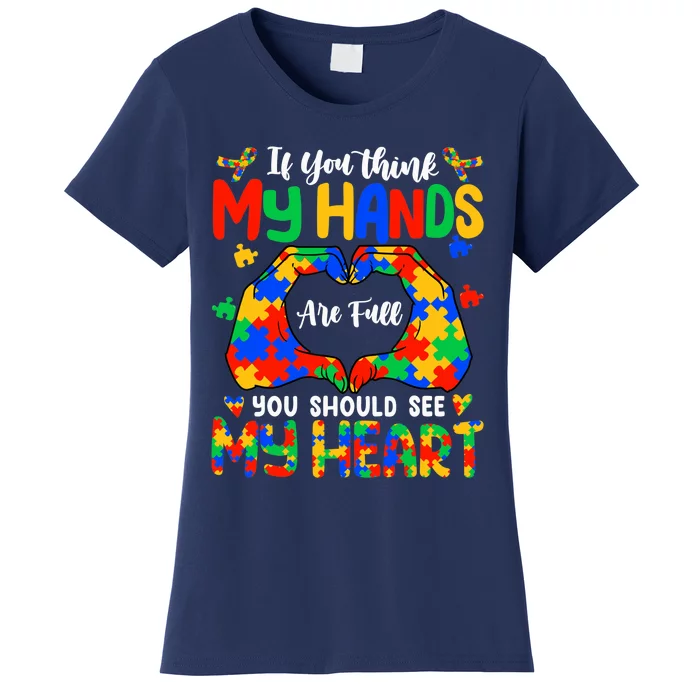 Think My Hands Are Full My Heart Autism Awareness Mom Dad Women's T-Shirt