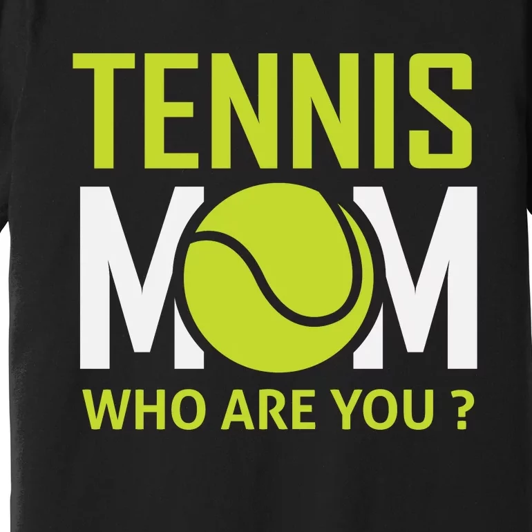 Tennis Mom How Are You Premium T-Shirt