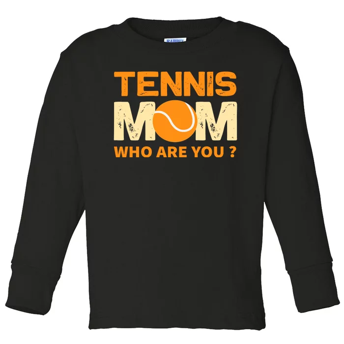 Tennis Mom How Are You Toddler Long Sleeve Shirt