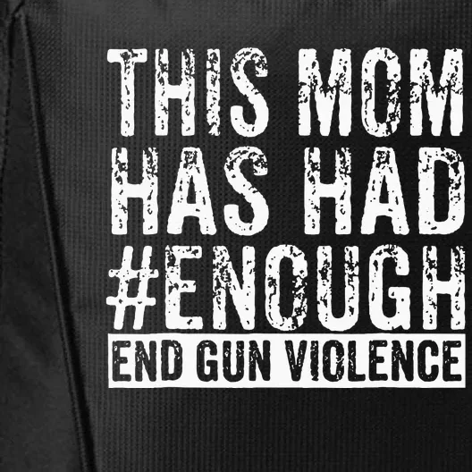 This Mom Has Had Enough End Gun Violence Awareness Day City Backpack