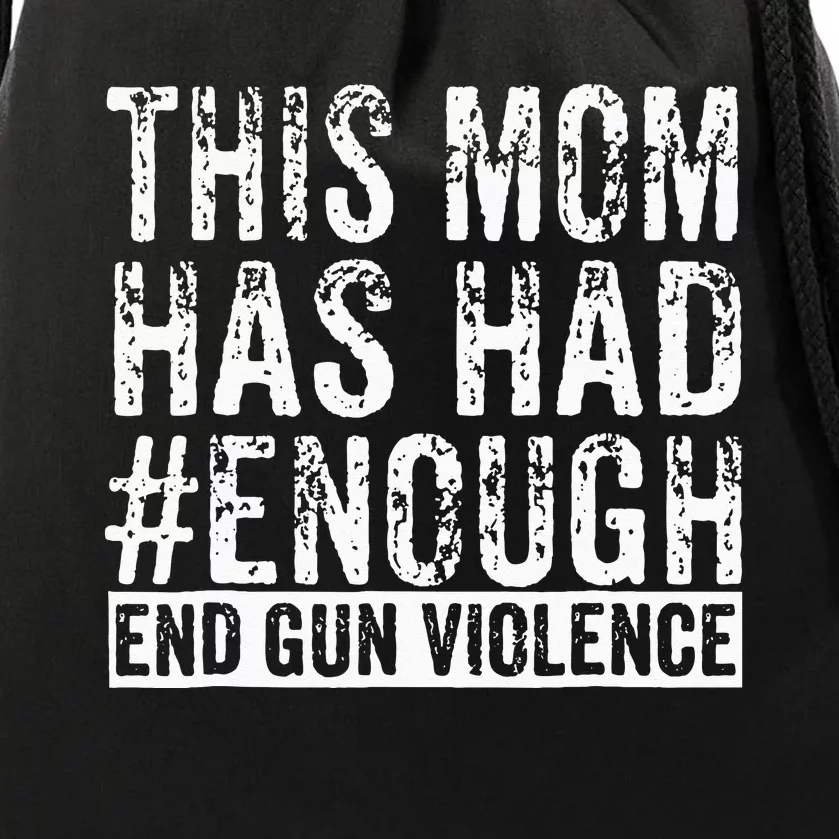 This Mom Has Had Enough End Gun Violence Awareness Day Drawstring Bag