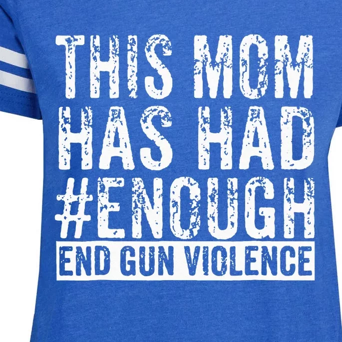 This Mom Has Had Enough End Gun Violence Awareness Day Enza Ladies Jersey Football T-Shirt