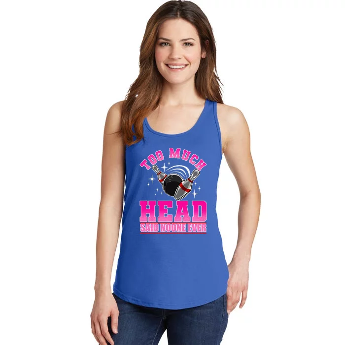 Too Much Head Said No One Ever Ten Pin Bowling Bowler Ladies Essential Tank