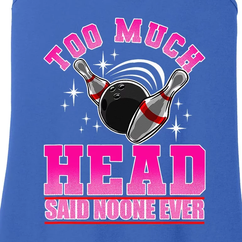 Too Much Head Said No One Ever Ten Pin Bowling Bowler Ladies Essential Tank