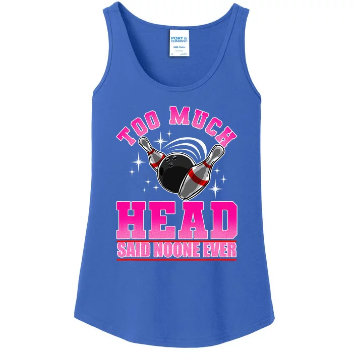 Too Much Head Said No One Ever Ten Pin Bowling Bowler Ladies Essential Tank