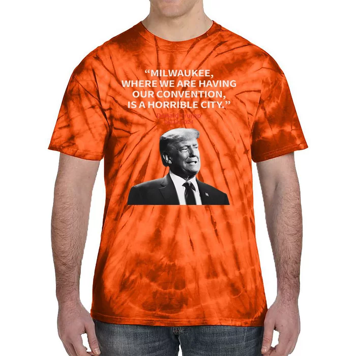 Trump Milwaukee Horrible City President Trump Sarcastic Tie-Dye T-Shirt