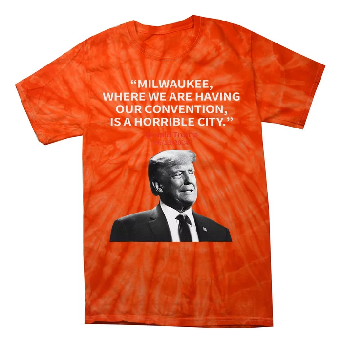 Trump Milwaukee Horrible City President Trump Sarcastic Tie-Dye T-Shirt