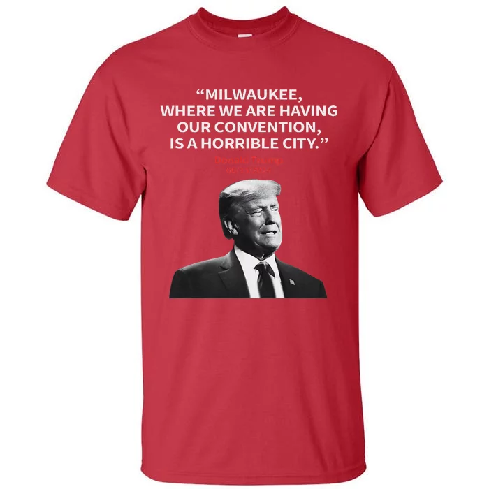 Trump Milwaukee Horrible City President Trump Sarcastic Tall T-Shirt