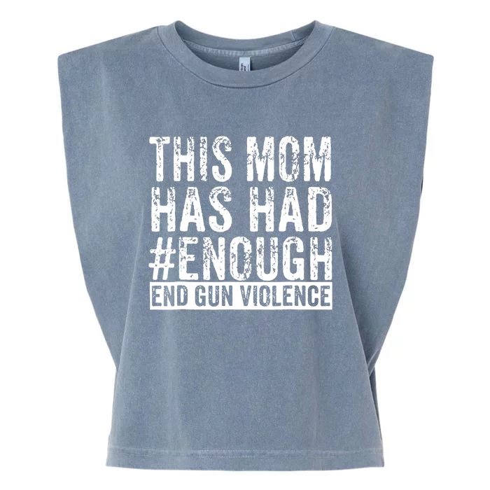 This Mom Has Had Enough End Gun Violence Awareness Day Garment-Dyed Women's Muscle Tee