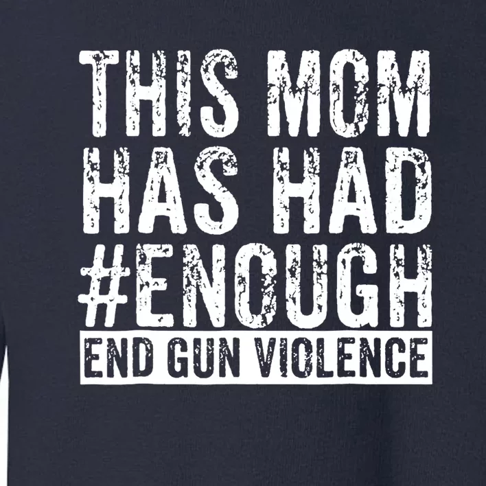 This Mom Has Had Enough End Gun Violence Awareness Day Toddler Sweatshirt