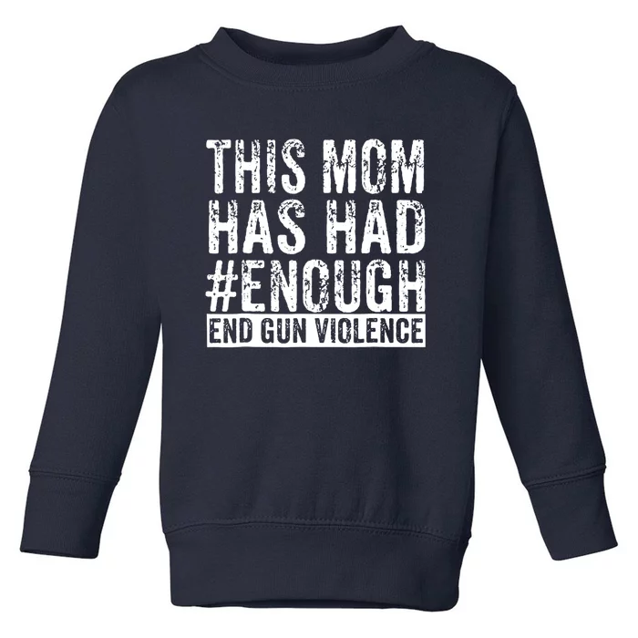 This Mom Has Had Enough End Gun Violence Awareness Day Toddler Sweatshirt