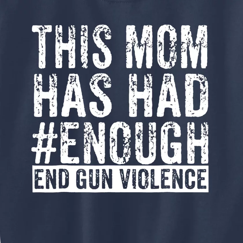 This Mom Has Had Enough End Gun Violence Awareness Day Kids Sweatshirt