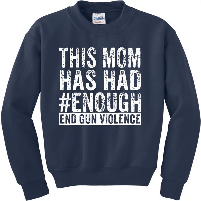 This Mom Has Had Enough End Gun Violence Awareness Day Kids Sweatshirt