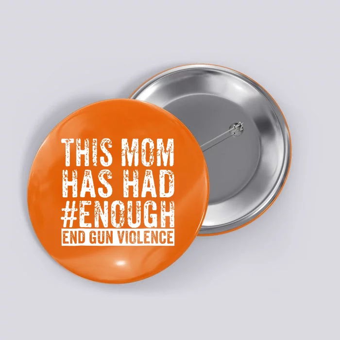 This Mom Has Had Enough End Gun Violence Awareness Day Button