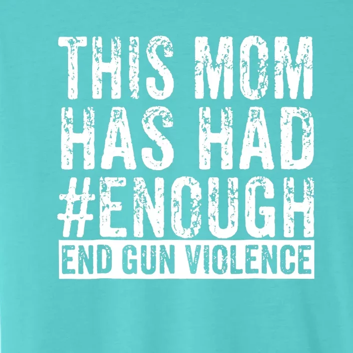 This Mom Has Had Enough End Gun Violence Awareness Day ChromaSoft Performance T-Shirt