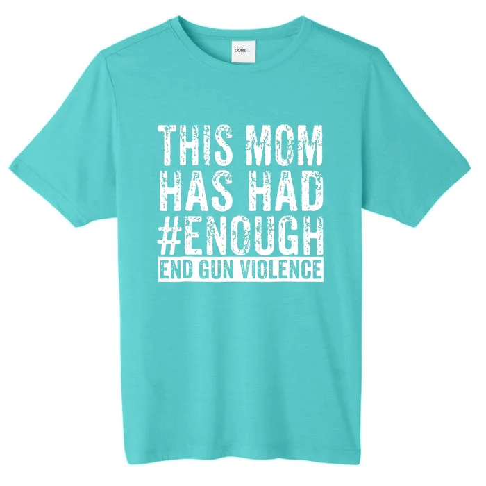 This Mom Has Had Enough End Gun Violence Awareness Day ChromaSoft Performance T-Shirt