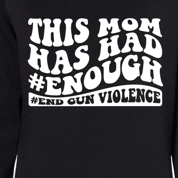 This Mom Has Had Enough End Gun Violence Awareness Day Womens California Wash Sweatshirt