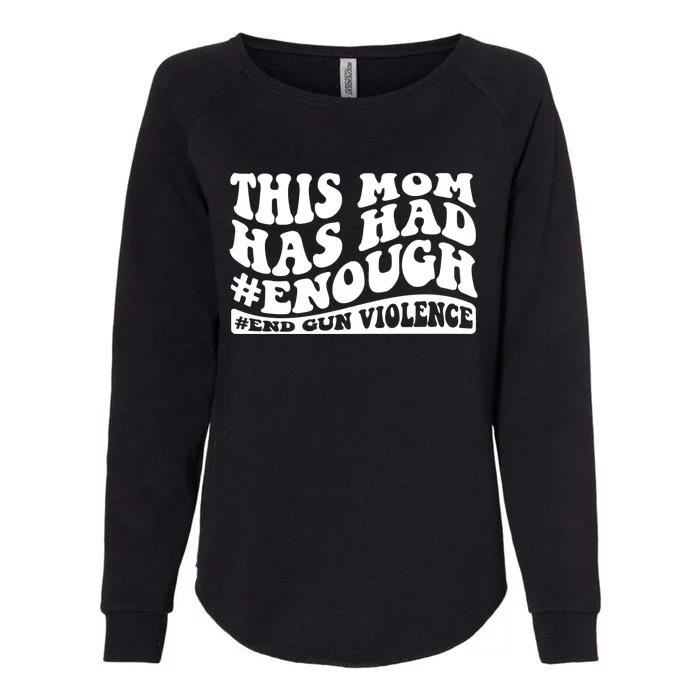 This Mom Has Had Enough End Gun Violence Awareness Day Womens California Wash Sweatshirt