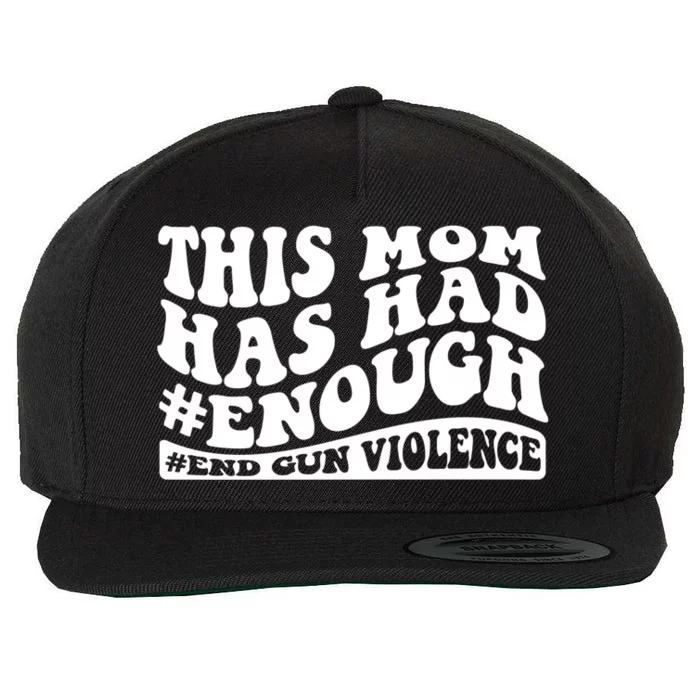 This Mom Has Had Enough End Gun Violence Awareness Day Wool Snapback Cap