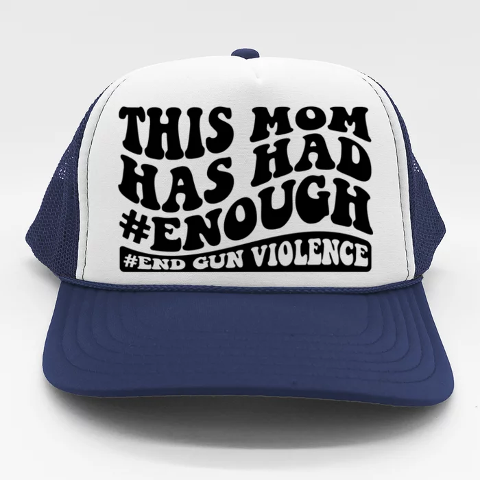 This Mom Has Had Enough End Gun Violence Awareness Day Trucker Hat