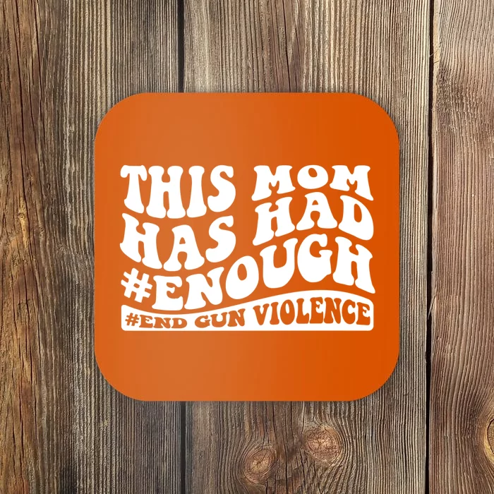 This Mom Has Had Enough End Gun Violence Awareness Day Coaster