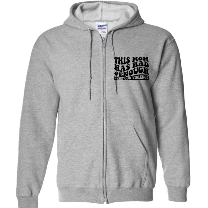 This Mom Has Had Enough End Gun Violence Awareness Day Full Zip Hoodie