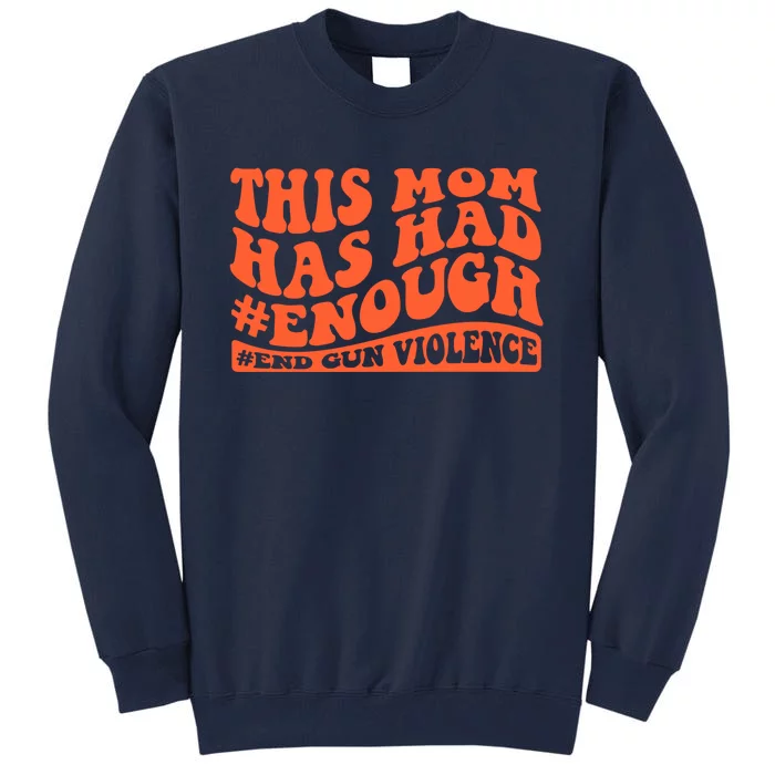 This Mom Has Had Enough End Gun Violence Awareness Day Tall Sweatshirt