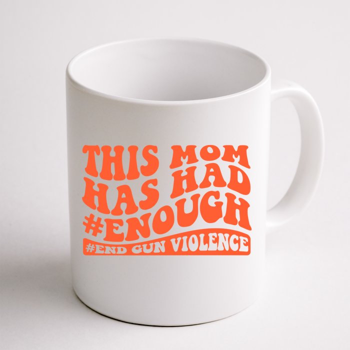 This Mom Has Had Enough End Gun Violence Awareness Day Front & Back Coffee Mug