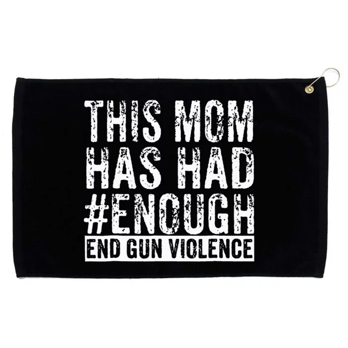 This Mom Has Had Enough End Gun Violence Awareness Day Grommeted Golf Towel