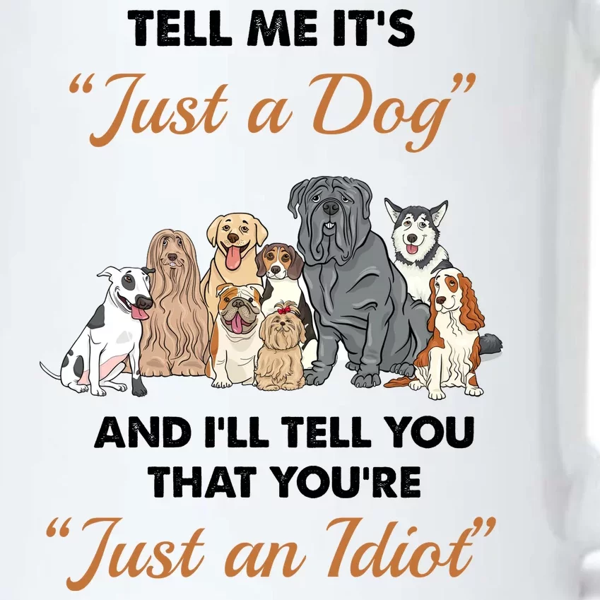 Tell Me It's Just A Dog And I'll Tell You You're Just An Idiot Black Color Changing Mug