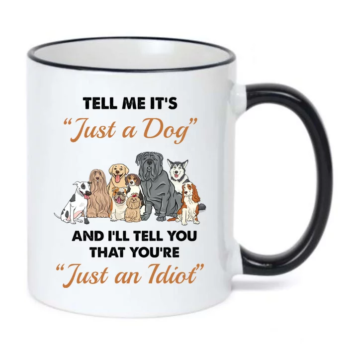 Tell Me It's Just A Dog And I'll Tell You You're Just An Idiot Black Color Changing Mug