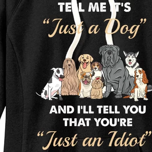 Tell Me It's Just A Dog And I'll Tell You You're Just An Idiot Women's Fleece Hoodie