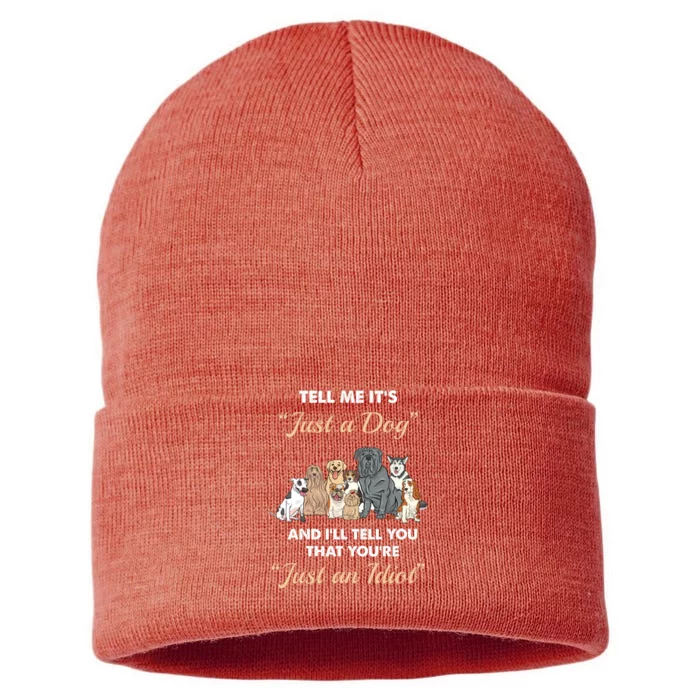 Tell Me It's Just A Dog And I'll Tell You You're Just An Idiot Sustainable Knit Beanie