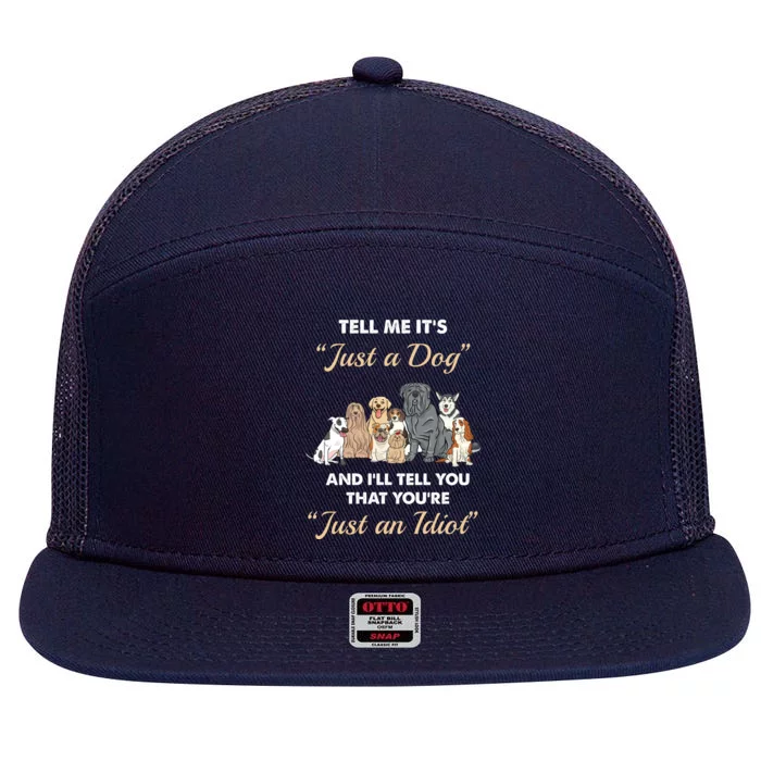 Tell Me It's Just A Dog And I'll Tell You You're Just An Idiot 7 Panel Mesh Trucker Snapback Hat