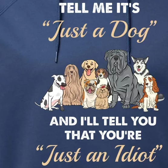 Tell Me It's Just A Dog And I'll Tell You You're Just An Idiot Performance Fleece Hoodie