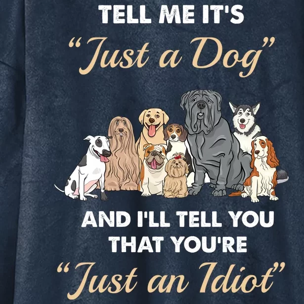 Tell Me It's Just A Dog And I'll Tell You You're Just An Idiot Hooded Wearable Blanket