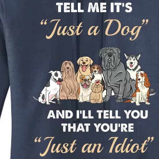 Tell Me It's Just A Dog And I'll Tell You You're Just An Idiot Women's Pullover Hoodie