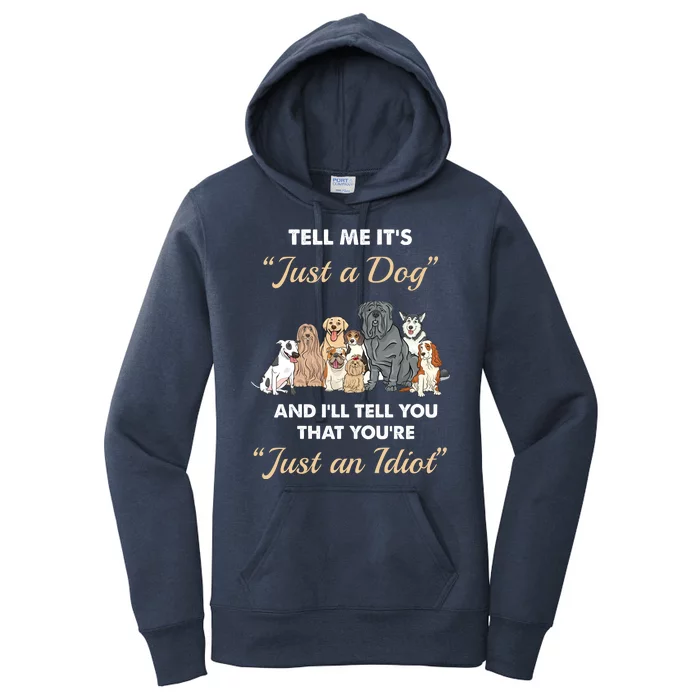 Tell Me It's Just A Dog And I'll Tell You You're Just An Idiot Women's Pullover Hoodie