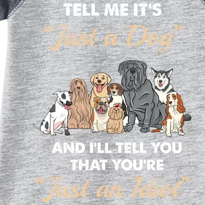 Tell Me It's Just A Dog And I'll Tell You You're Just An Idiot Infant Baby Jersey Bodysuit