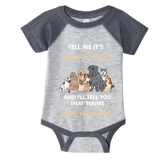 Tell Me It's Just A Dog And I'll Tell You You're Just An Idiot Infant Baby Jersey Bodysuit