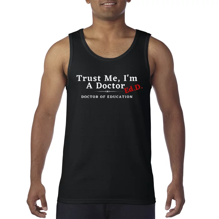 Trust Me IM A Doctor Doctor Of Education Ed.D Edd Tank Top