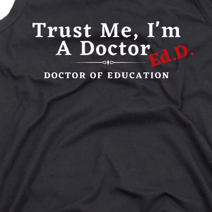 Trust Me IM A Doctor Doctor Of Education Ed.D Edd Tank Top