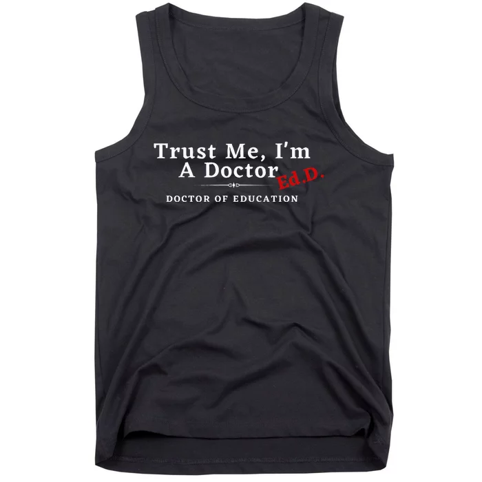 Trust Me IM A Doctor Doctor Of Education Ed.D Edd Tank Top