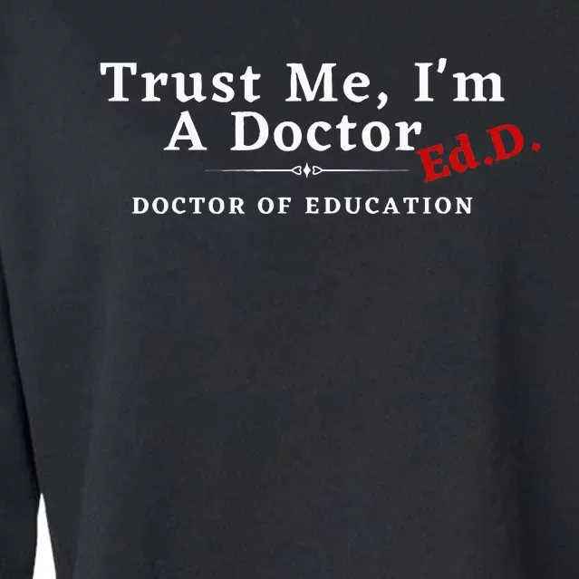 Trust Me IM A Doctor Doctor Of Education Ed.D Edd Cropped Pullover Crew